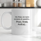 Kubek z nadrukiem "My Polacy nie mamy szczęścia do sąsiadów - Prusy, Rosja, Andrzej..." v2