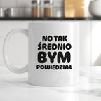 Kubek z nadrukiem - HITY POLSKIEGO INTERNETU - "No tak średnio bym powiedział"