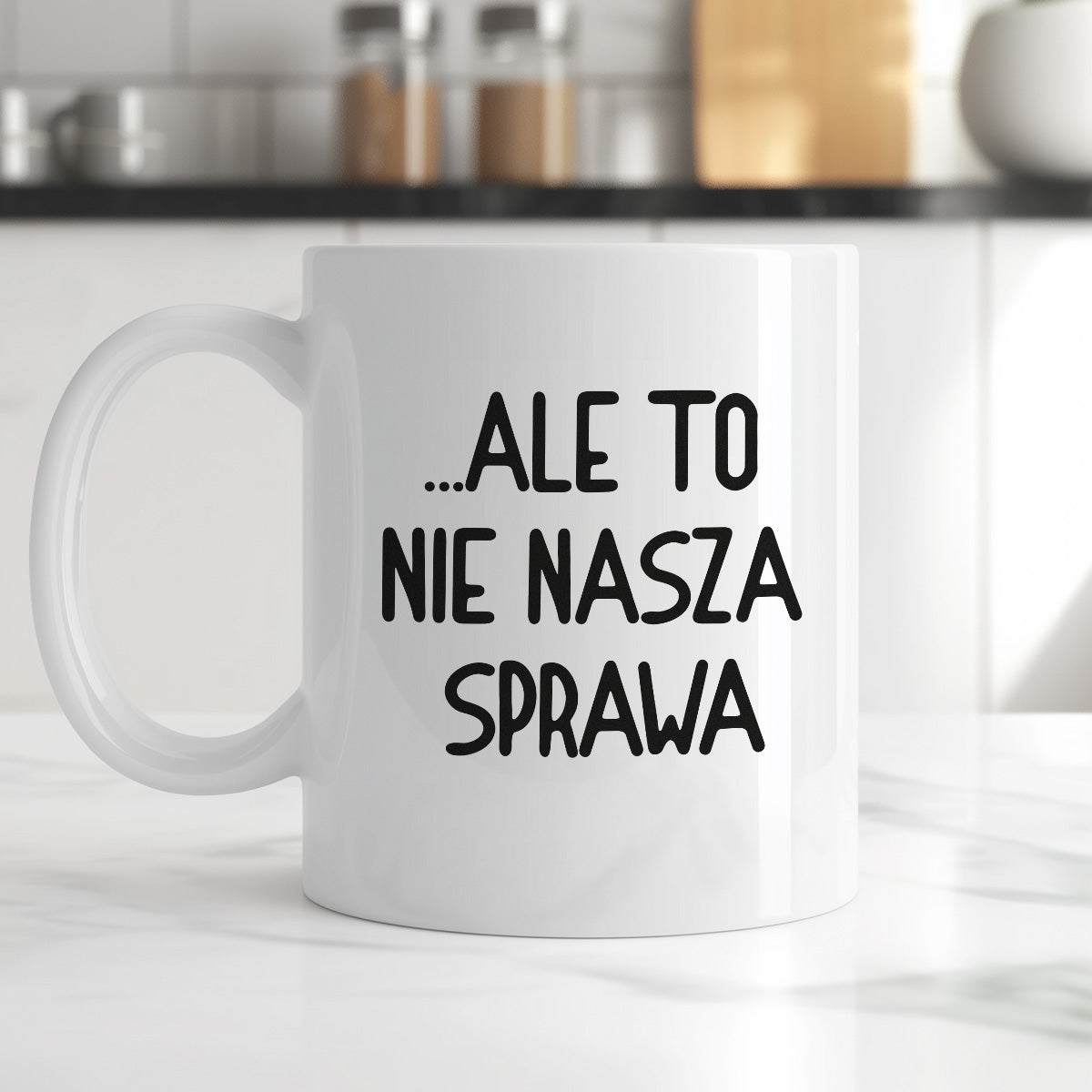 Kubek z nadrukiem "Ale to nie nasza sprawa...'
