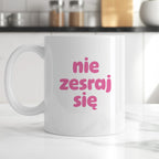Kubek z nadrukiem "nie zesraj się" v2