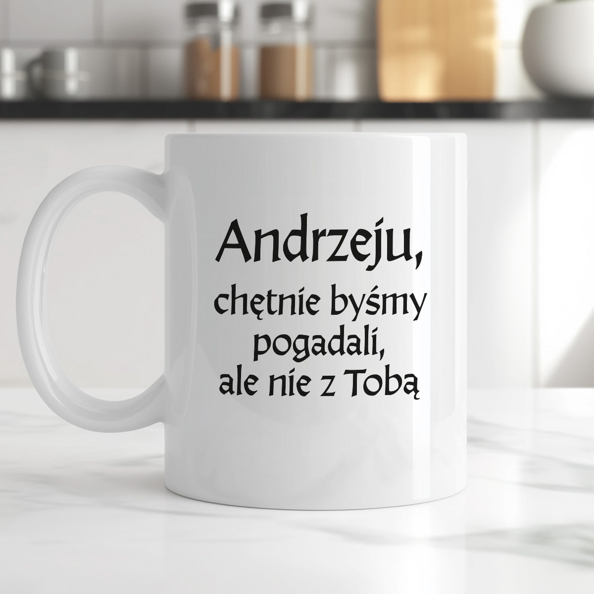 Kubek z nadrukiem "Andrzeju, chętnie byśmy pogadali, ale nie z Tobą" v2