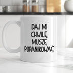 Kubek z nadrukiem "Daj mi chwilę, muszę popanikować"