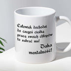 Kubek z nadrukiem "Człowiek dochodzi do czegoś ciężką pracą..."