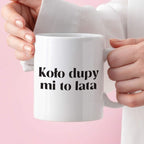 Kubek z nadrukiem "Koło dupy mi to lata"
