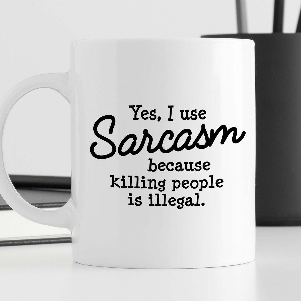 Kubek z nadrukiem "Yes, I use Sarcasm because killing people is illega