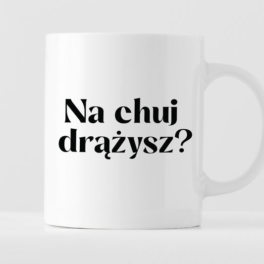 Kubek z nadrukiem "Na chuj drążysz?"