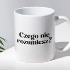 Kubek z nadrukiem "Czego nie rozumiesz?"