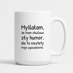 Kubek z nadrukiem - "Myślałam, że mam chwilowo zły humor, ale to niestety moje usposobienie."