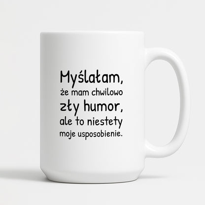 Kubek z nadrukiem - "Myślałam, że mam chwilowo zły humor, ale to niestety moje usposobienie."
