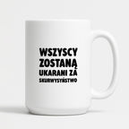 Kubek z nadrukiem - "Wszyscy zostaną ukarani za skurwysyństwo"