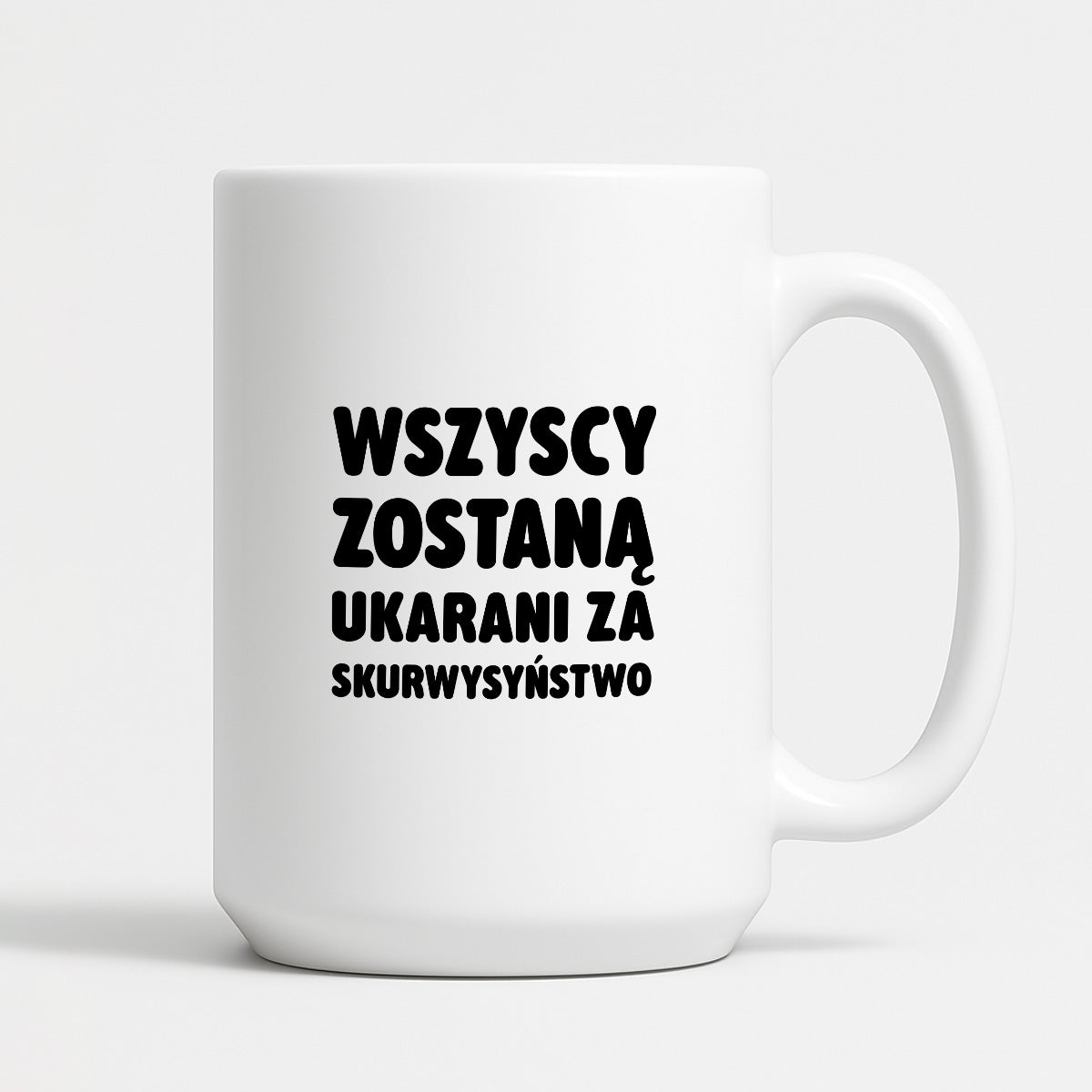 Kubek z nadrukiem - "Wszyscy zostaną ukarani za skurwysyństwo"