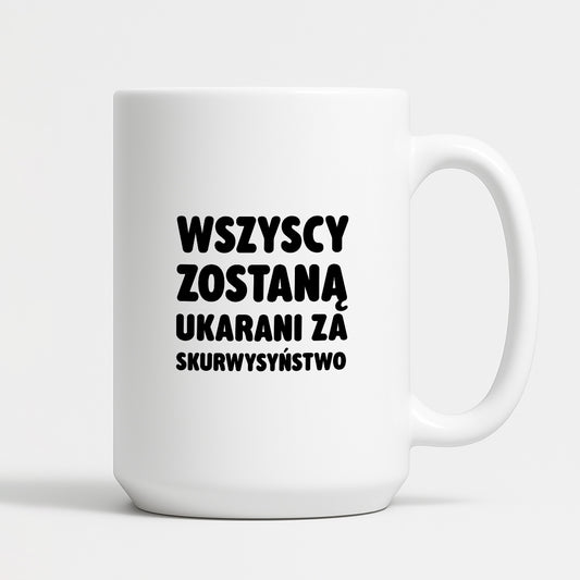 Kubek z nadrukiem - "Wszyscy zostaną ukarani za skurwysyństwo"