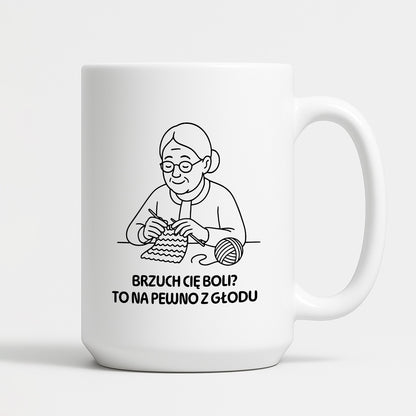Kubek dla Babci / Dziadka - "Brzuch Cię boli? To na pewno z głodu"