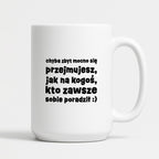 Kubek z nadrukiem "chyba zbyt mocno się przejmujesz, jak na kogoś, kto zawsze sobie poradził :)"