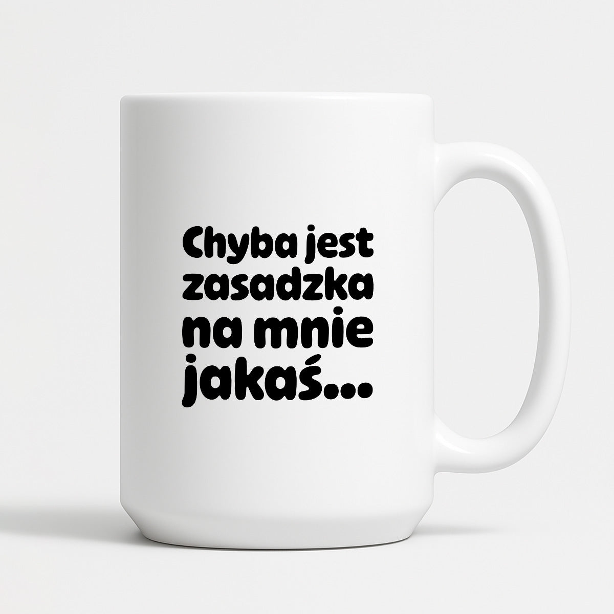 Kubek z nadrukiem "Chyba jest zasadzka na mnie jakaś..."