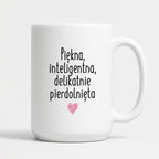 Kubek z nadrukiem "Piękna, inteligenta, delikatnie pierdolnięta"
