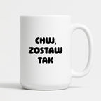 Kubek z nadrukiem - "Chuj, zostaw tak"