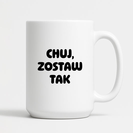 Kubek z nadrukiem - "Chuj, zostaw tak"