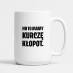 Kubek z nadrukiem - "No to mamy kurczę kłopot."
