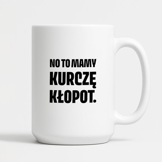 Kubek z nadrukiem - "No to mamy kurczę kłopot."