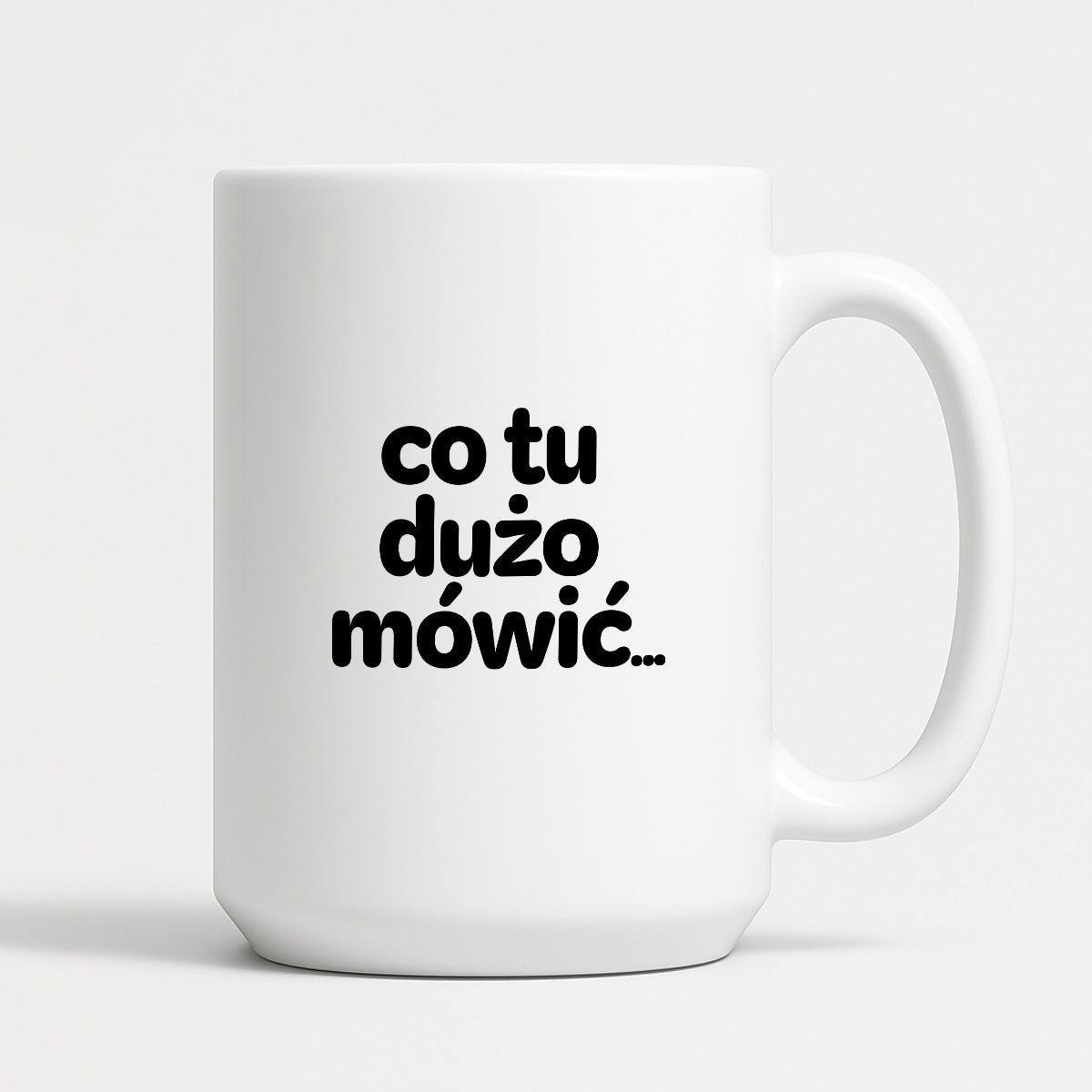Kubek z nadrukiem - "co tu dużo mówić..."