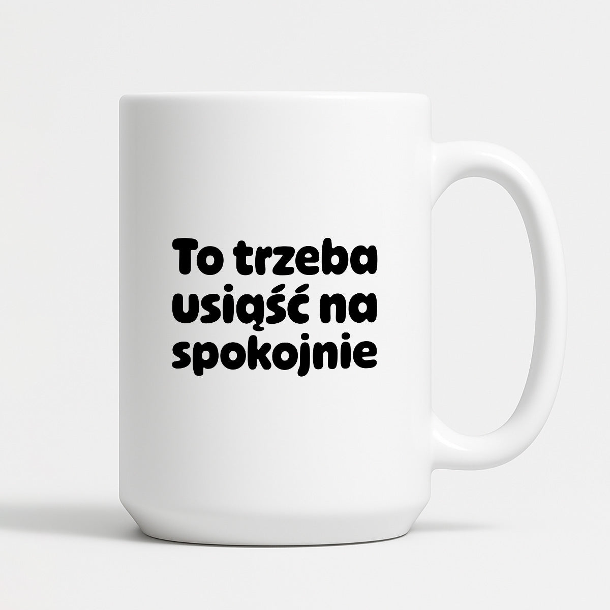 Kubek z nadrukiem "To trzeba usiąść na spokojnie"