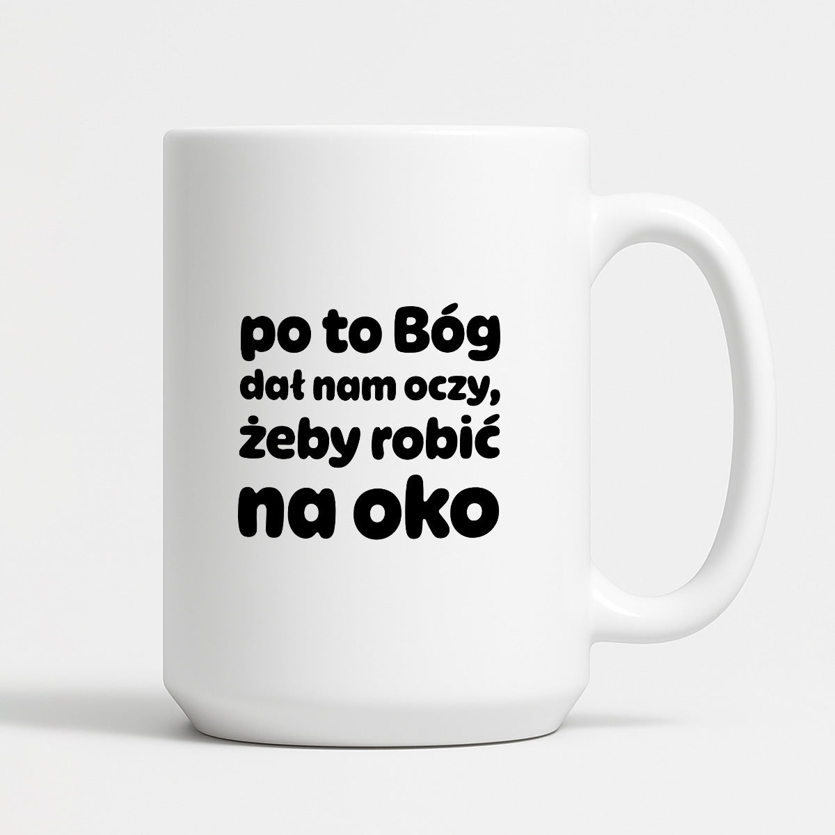 Kubek z nadrukiem - "po to Bóg dał nam oczy, żeby robić na oko"