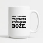 Kubek z nadrukiem - "Choć to mój brat,  to jednak stworzenie Boże."