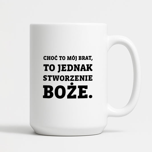 Kubek z nadrukiem - "Choć to mój brat,  to jednak stworzenie Boże."