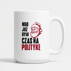 Kubek świąteczny z Mikołajem "Miło już było, czas na politykę"