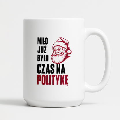 Kubek świąteczny z Mikołajem "Miło już było, czas na politykę"