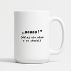 Kubek z nadrukiem "aaaaa! (dalej nie wiem o co chodzi)"