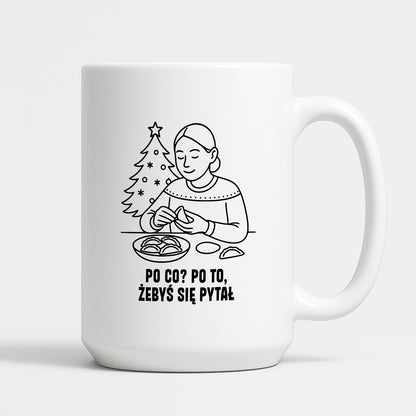 Kubek świąteczny z cytatem MAMY - "Po co? Po to, żebyś się pytał"