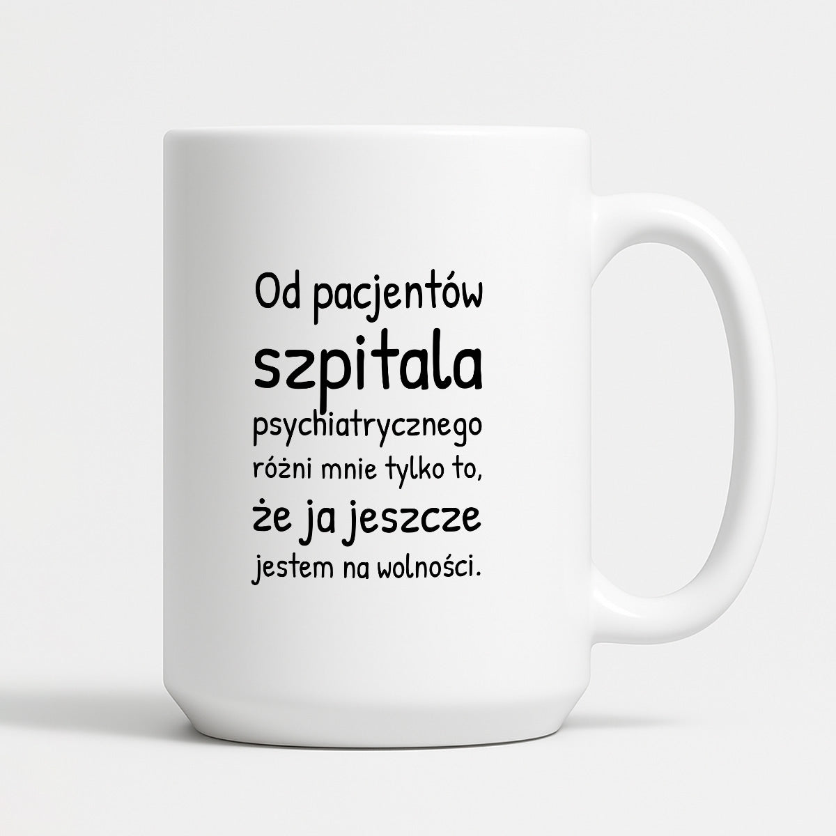 Kubek z nadrukiem - "Od pacjentów szpitala psychiatrycznego różni mnie tylko to, że ja jeszcze jestem na wolności"