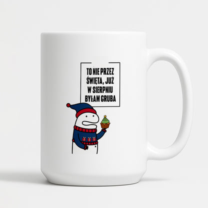 Kubek świąteczny mem "To nie przez Święta już w sierpniu byłam gruba"
