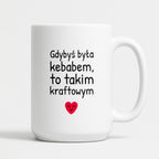 Kubek z nadrukiem - "Gdybyś była kebabem, to takim kraftowym"
