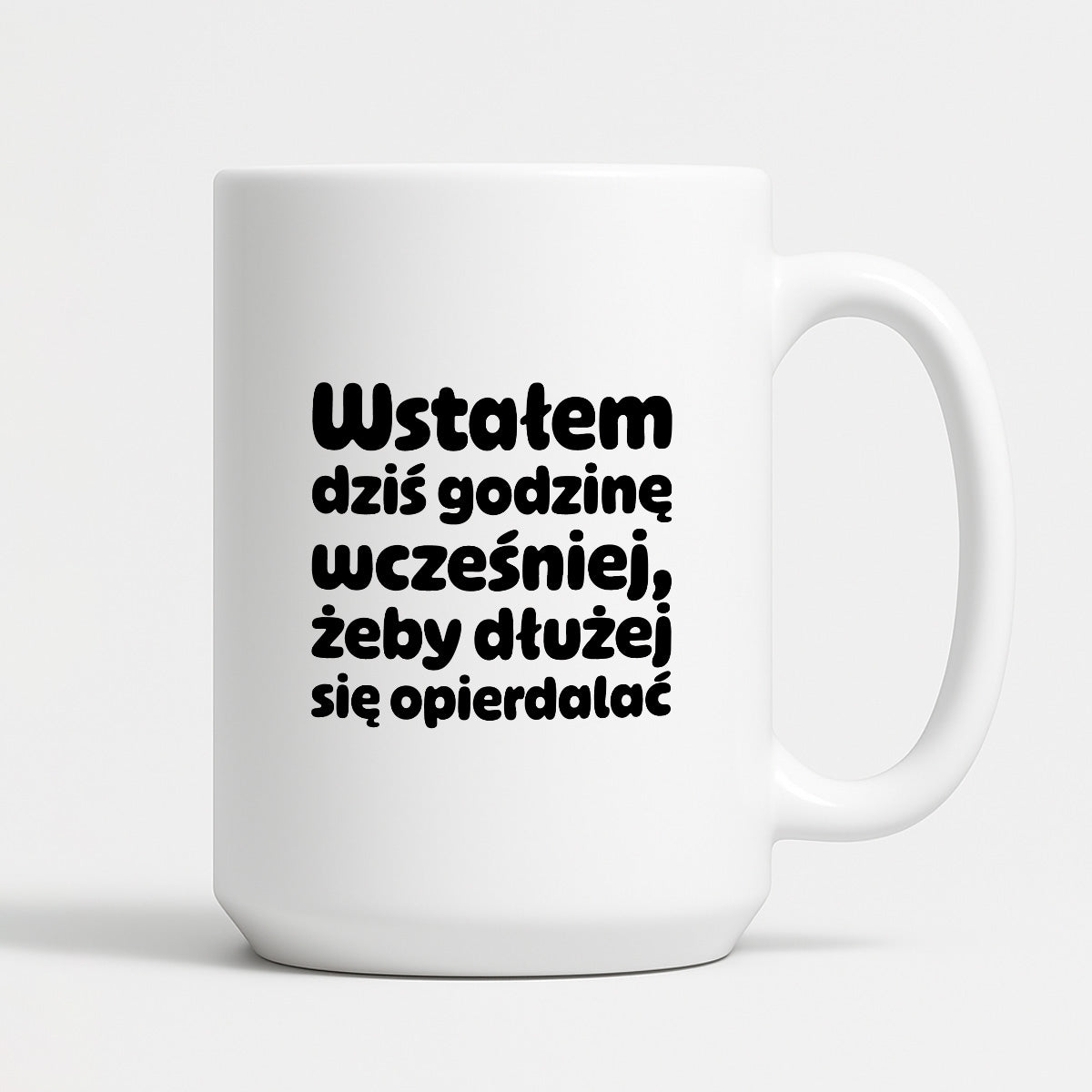 Kubek z nadrukiem "Wstałem dziś godzinę wcześniej, żeby dłużej się opierdalać"