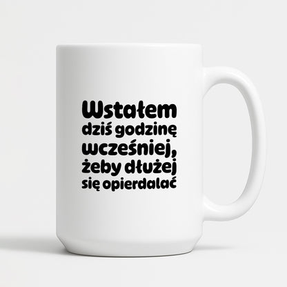 Kubek z nadrukiem "Wstałem dziś godzinę wcześniej, żeby dłużej się opierdalać"