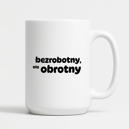 Kubek z nadrukiem - "bezrobotny, ale obrotny"
