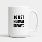 Kubek z nadrukiem - "To jest kurwa dramat"