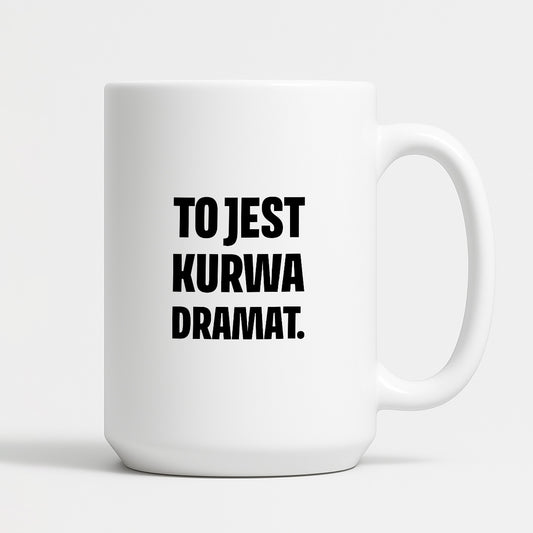 Kubek z nadrukiem - "To jest kurwa dramat"