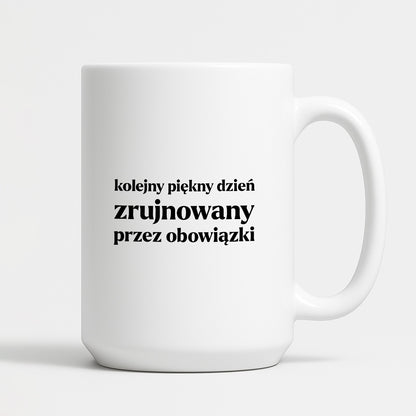 Kubek z nadrukiem - "kolejny piękny dzień zrujnowany przez obowiązki"
