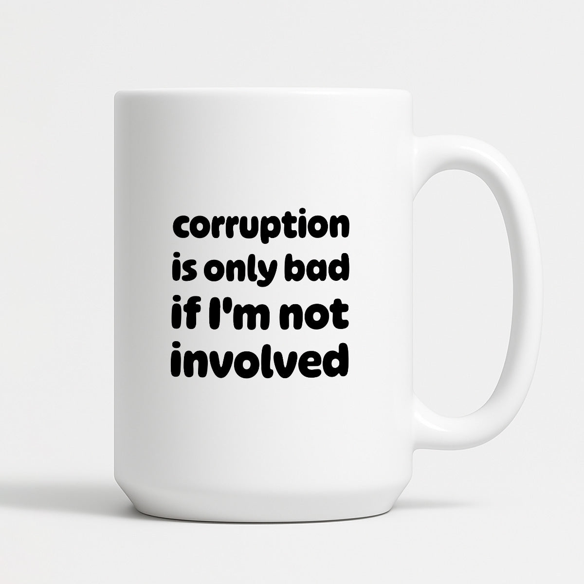 Kubek z nadrukiem - "corruption is only bad if I'm not involved"