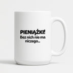 Kubek z nadrukiem - "PIENIĄŻKI. Bez nich nie ma niczego."