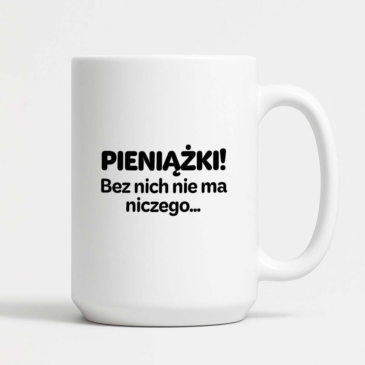 Kubek z nadrukiem - "PIENIĄŻKI. Bez nich nie ma niczego."