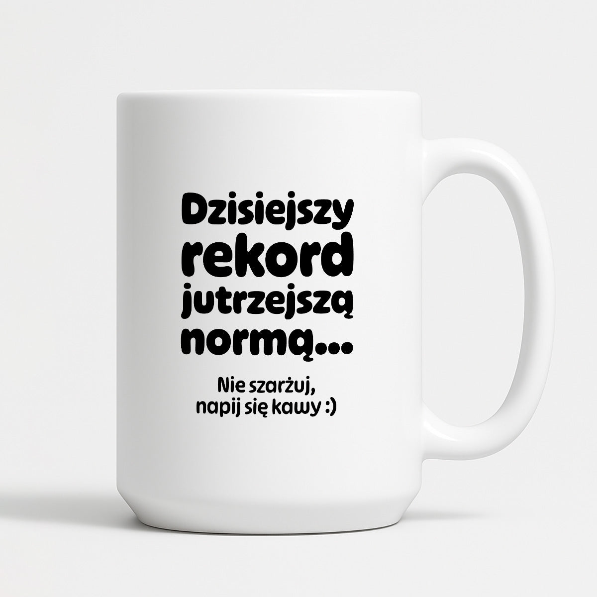 Kubek z nadrukiem "Dzisiejszy rekord jutrzejszą normą..."