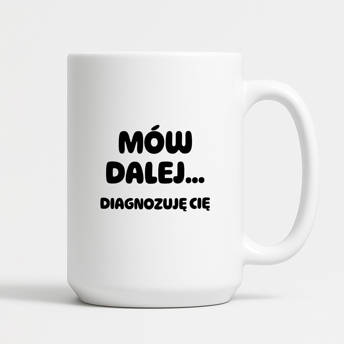 Kubek z nadrukiem - "Mów dalej... Diagnozuję Cię"