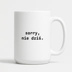 Kubek z nadrukiem "sorry, nie dziś.'
