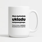 Kubek z nadrukiem - "Mam dysfunkcję układu motywacyjnego"