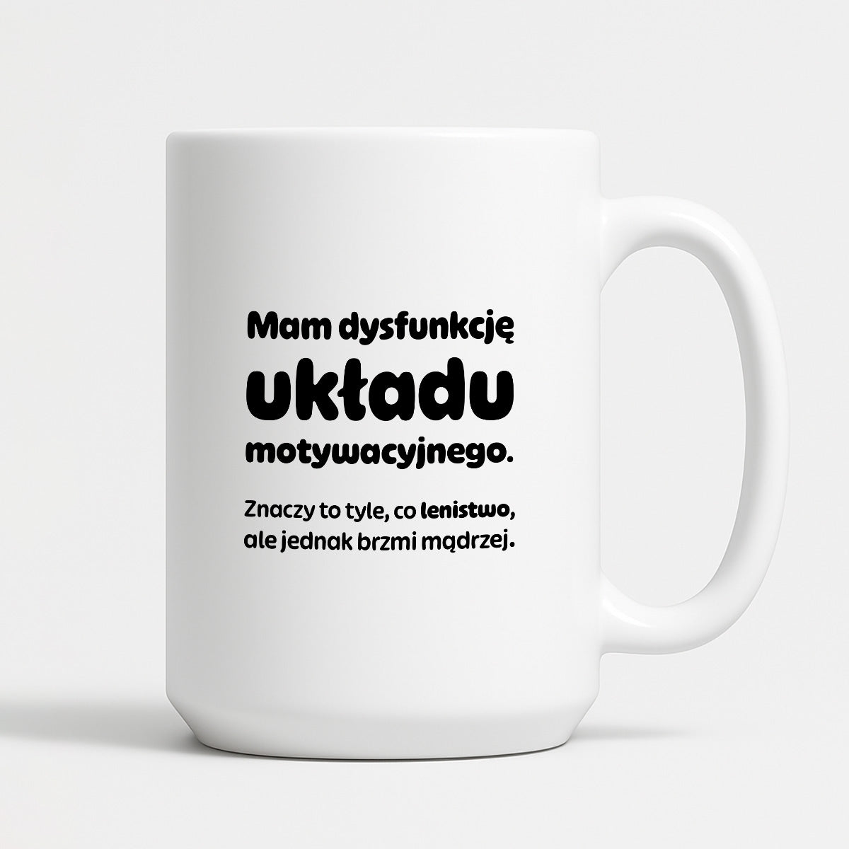 Kubek z nadrukiem - "Mam dysfunkcję układu motywacyjnego"